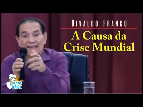 Divaldo Franco: A Causa da Crise Mundial