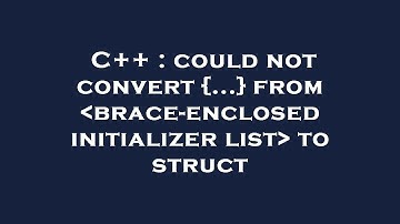 C++ : could not convert {...} from  brace-enclosed initializer list  to struct