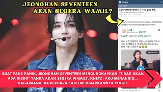 BUAT FANS PANIK, JEONGHAN SEVENTEEN MENGUNGKAPKAN 