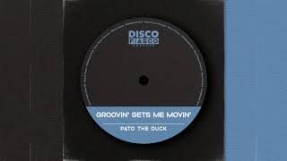 Pato The Duck - Groovin' Gets Me Movin' (Original Mix) MP3