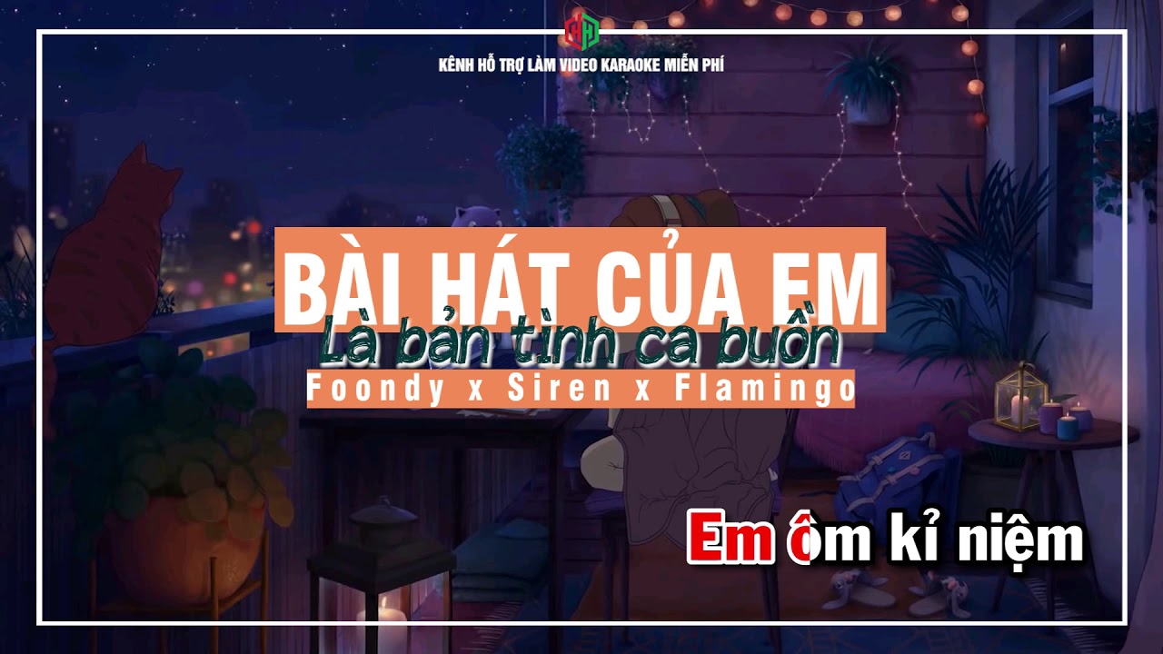 KARAOKE// BÀI HÁT CỦA EM LÀ BẢN TÌNH CA BUỒN - Foondy x Siren  x Flamingo
