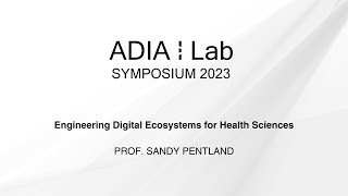 Engineering Digital Ecosystems for Health Sciences by Prof. Sandy Pentland