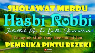 SHOLAWAT Hasbi Robbi Jalallah MERDU MENYENTUH HATI SHOLAWAT NABI PEMBUKA PINTU REZEKI PENUH BERKAH