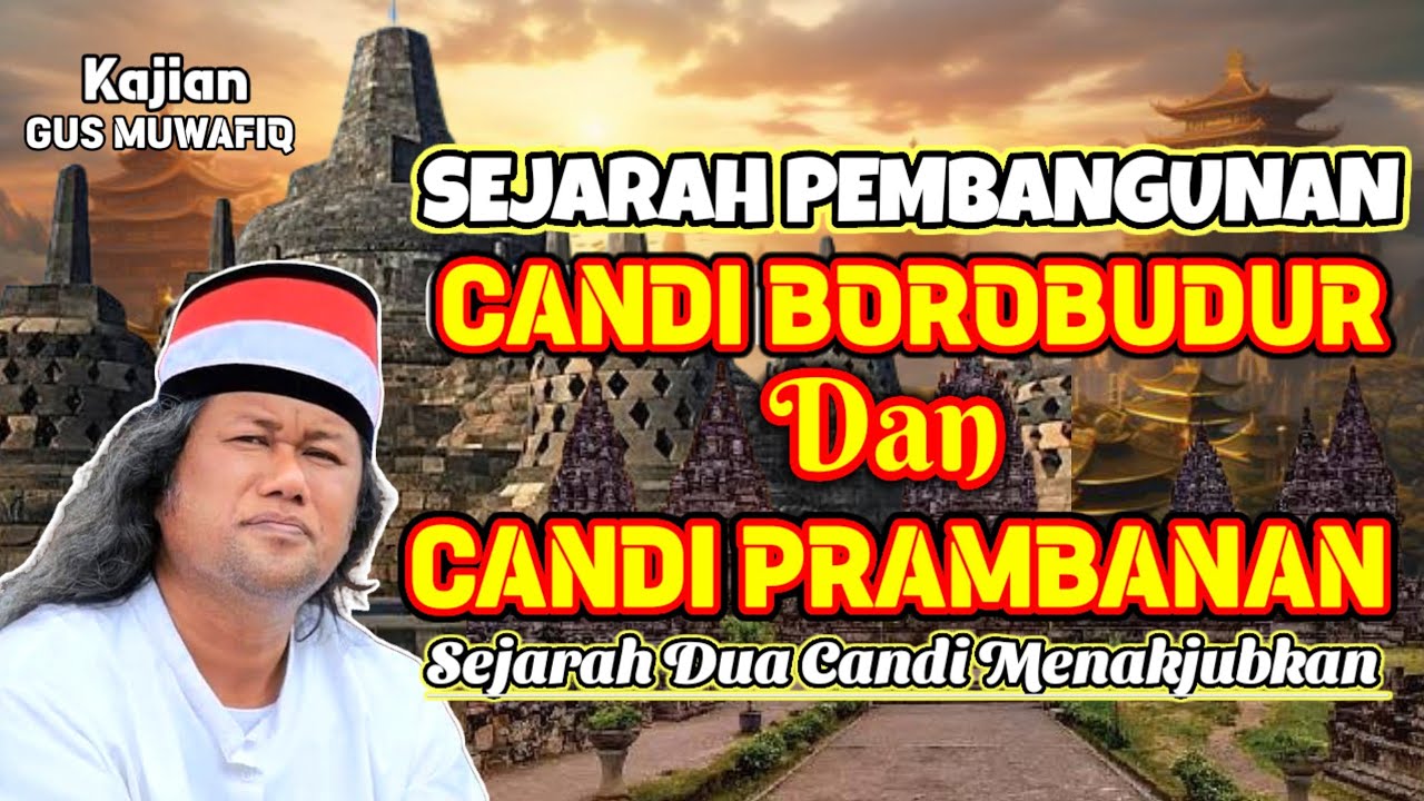 SEJARAH PALING MENAKJUBKAN PEMBANGUNAN CANDI BOROBUDUR DAN CANDI PRAMBANAN | PENGAJIAN GUS MUWAFIQ