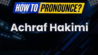 How to Pronounce Achraf Hakimi | Achraf Hakimi Pronunciation