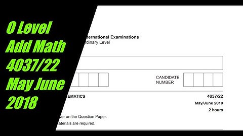 O Level Additional Mathematics Paper 2 4037/22 May/June 2018