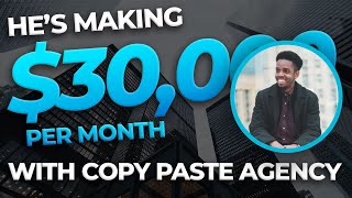 How Ethan Makes $30,000/per month  With Copy Paste Agency!