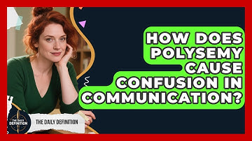 How Does Polysemy Cause Confusion In Communication? - The Daily Definition