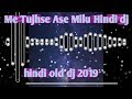 Me tujhse ase milu hindi dance new old dj 2019 fasthitall dj