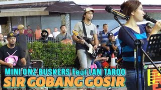 🔥SIR GOBANG GOSIR.. TERBAIK❗MINI ONZ BUSKERS feat LAN TAROo DRAGON MALAYA..Di Depan Warakuya, BB..
