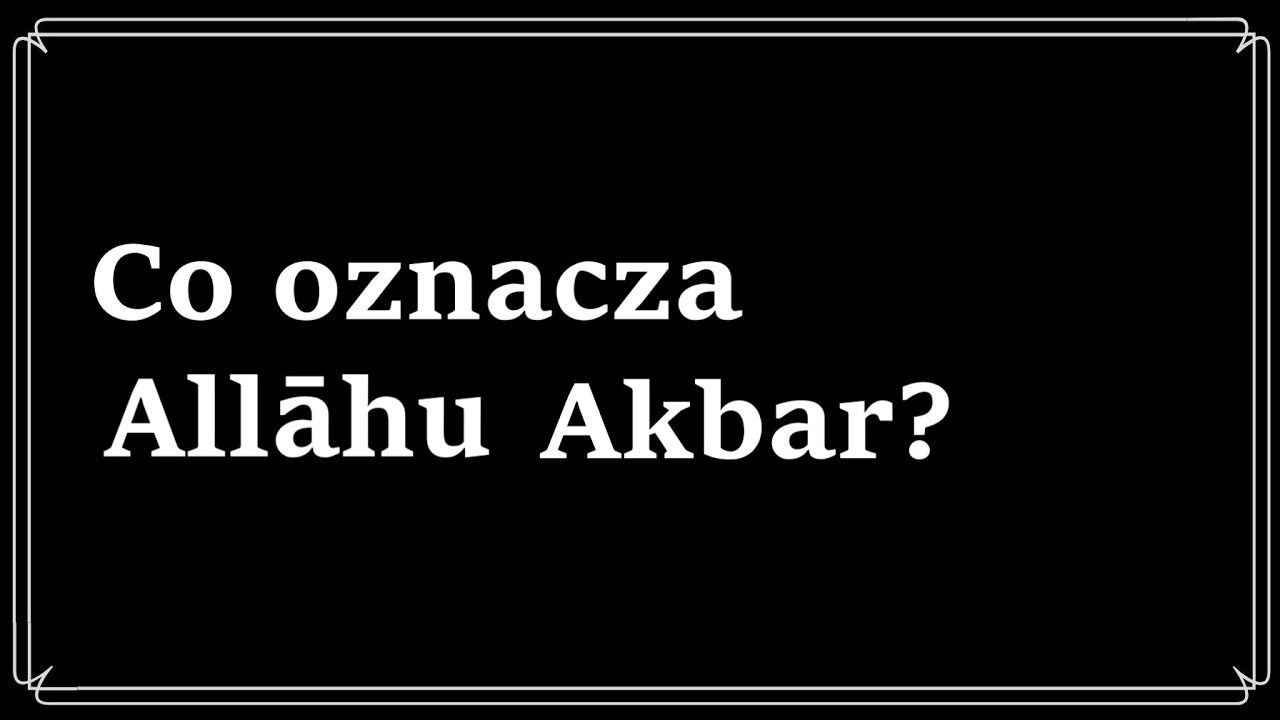 Odcinek 47. Co oznacza Allāhu Akbar? YouTube