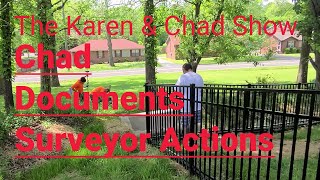Karen & Chad Show: Chad Documents Surveyor Actions
