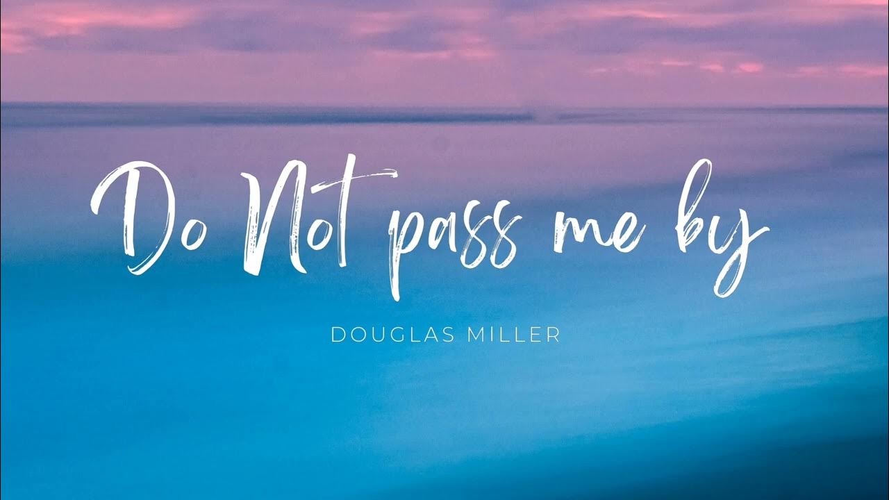 Do Not Pass Me By Douglas Miller Pass Me Not- Douglas Miller Instrumental - YouTube