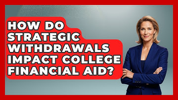 How Do Strategic Withdrawals Impact College Financial Aid? - Smart Money Alternatives