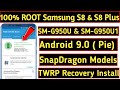 100% ROOT Samsung Galaxy S8 & S8 PLUS SM-G950U / SM-G950U1  WITH ANDROID 9 PIE + FLASH TWRP RECOVERY