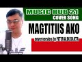 Magtitiis ako cover  peter alex cajeta  music hub 21