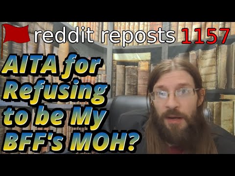 AITA for Refusing to be My BFF's MOH? | 2 Stories | 1157