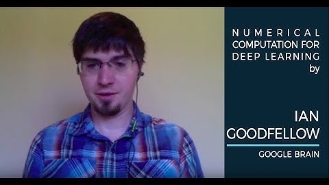 Ian Goodfellow - Numerical Computation for Deep Learning - AI With The Best Oct 14-15, 2017
