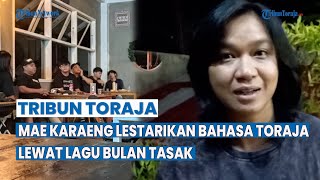 Lagu Bulan Tasak jadi Media Mae Karaeng Untuk Lestarikan Bahasa Toraja Agar Tidak Tergerus