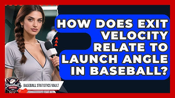 How Does Exit Velocity Relate to Launch Angle in Baseball? | Baseball Statistics Vault News