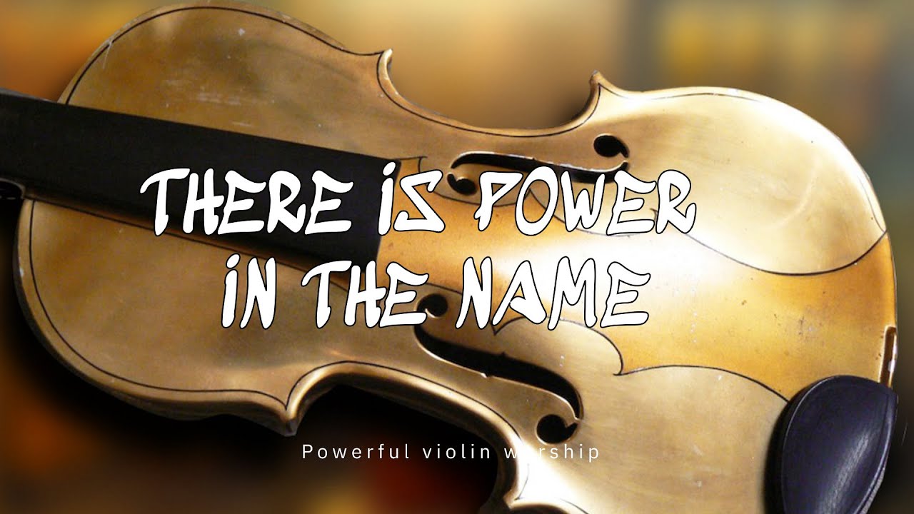 THERE IS POWER IN THE NAME / PROPHETIC VIOLIN WARFARE INSTRUMENTAL ...