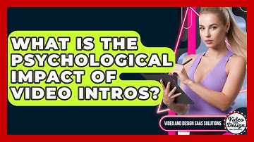 What Is The Psychological Impact Of Video Intros? - Video And Design Saas Solutions