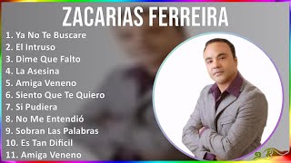 Zacarias Ferreira 2024 MIX Las Mejores Canciones - Ya No Te Buscare, El Intruso, Dime Que Falto,...