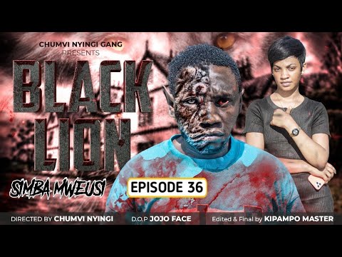 SIMBA MWEUSI BLACK LION EPISODE 36 CHUMVINYINGI