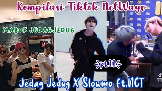 Kompilasi Tiktok Nct Jedag Jedug X Slowmo [part.11]