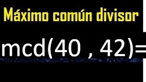 mcd 40 y 42 , maximo comun divisor , como se halla , ejemplos