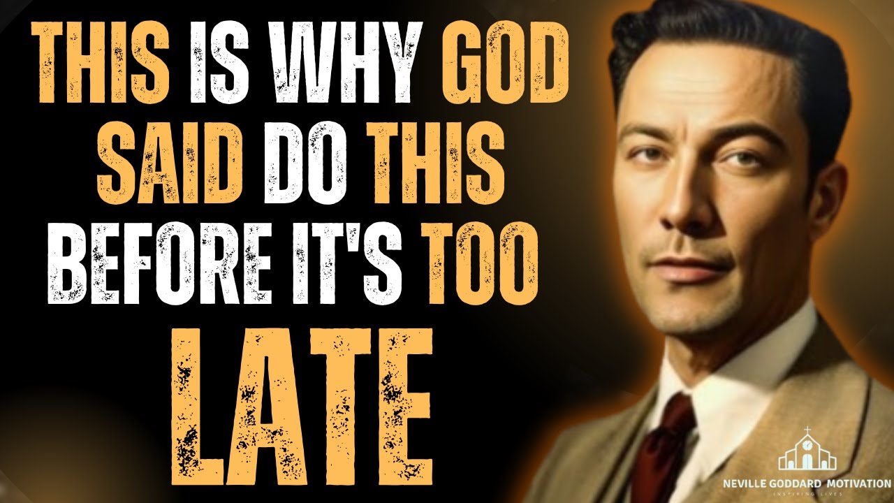 God Said Do This Before It's Too Late Neville Goddard Motivation