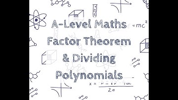A-Level Maths - Factor Theorem & Dividing Polynomials