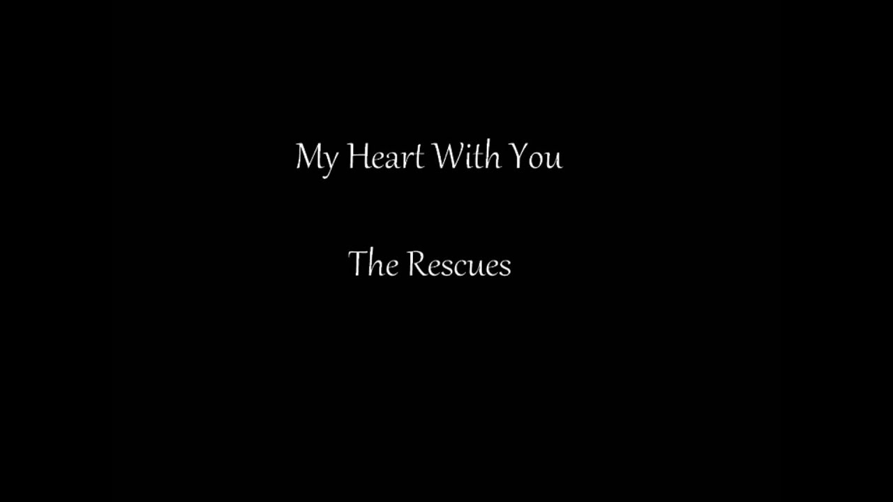 My Heart With You The Rescues Youtube