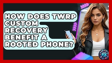 How Does TWRP Custom Recovery Benefit A Rooted Phone? - Phone Fix and Features
