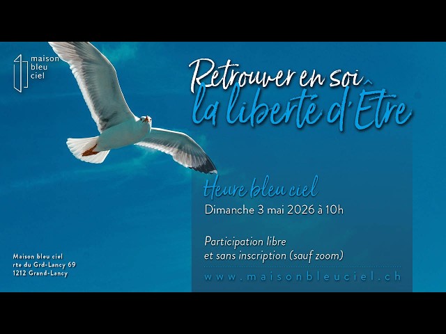 &laquo; Retrouver en soi la libert&eacute; d&rsquo;&Ecirc;tre &raquo; - Heure bleu ciel du dimanche 3 mai 2026