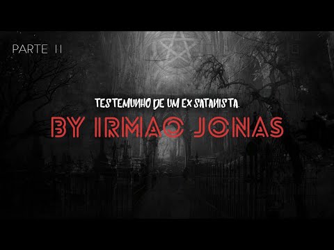TESTEMUNHO DE UM EX SATANISTA - BY IRMÃO JONAS #PARTE11 - YouTube