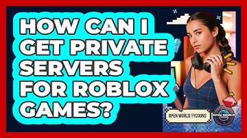 How Can I Get Private Servers For Roblox Games? - Open World Tycoons