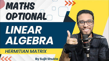 Lec 5 : Hermitian Matrix | Linear Algebra | UPSC Maths Optional By Sujit Shukla