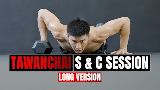Exclusive Tawanchai S & C Session LONG VERSION I Fightlore Official