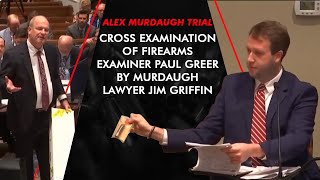 Cross Examination of Firearms Examiner Paul Greer by Murdaugh Lawyer Jim Griffin