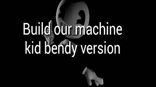Bendy And The Ink Machine Song Build Our Machine Kid Bendy Version