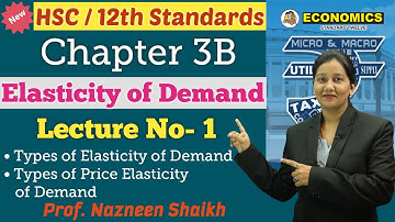 Economics || Elasticity of Demand || Chapter 3B | Class 12th | Lecture No. 1 | Prof. Nazneen Shaikh