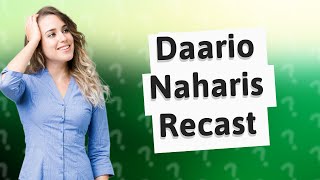 Why Did They Recast Daario Naharis?