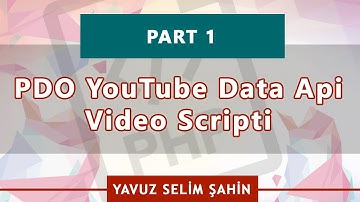 PDO Youtube Data API Video Scripti Kodlamak - Bölüm 1