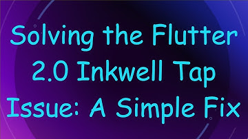 Solving the Flutter 2.0 Inkwell Tap Issue: A Simple Fix