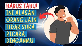10 ALASAN Kenapa Orang Lain Tidak SUKA Berbicara Denganmu