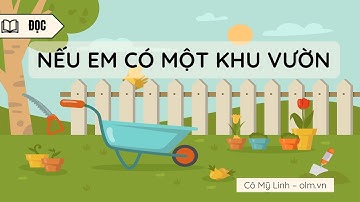 Nếu em có một khu vườn - Tiếng Việt 4 - Kết nối tri thức với cuộc sống [OLM.VN]