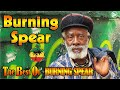 Burning Spear Greatest Hits 2023 - Burning Spear Reggae Song 2023 - Burning Spear Full Album 2023