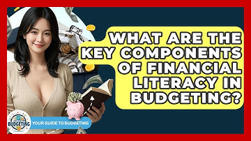 What Are the Key Components of Financial Literacy in Budgeting? | Your Guide to Budgeting