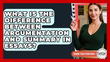 What Is The Difference Between Argumentation And Summary In Essays? - Senior Year Strategies